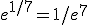 e^{1/7}=1/e^7